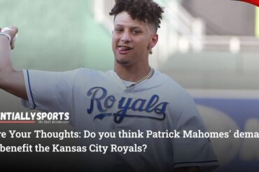 Patrick Mahomes parle de la propriété des Royals et de ses attentes cette saison